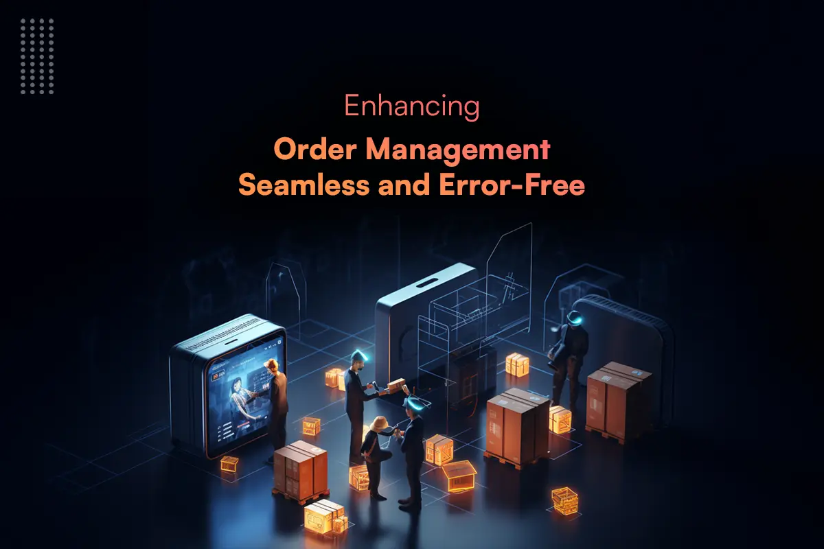 Enhancing Order Management Seamless and Error-Free