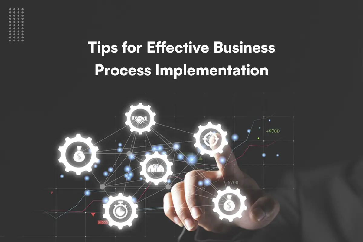 Tips for Effective Business Process Implementation