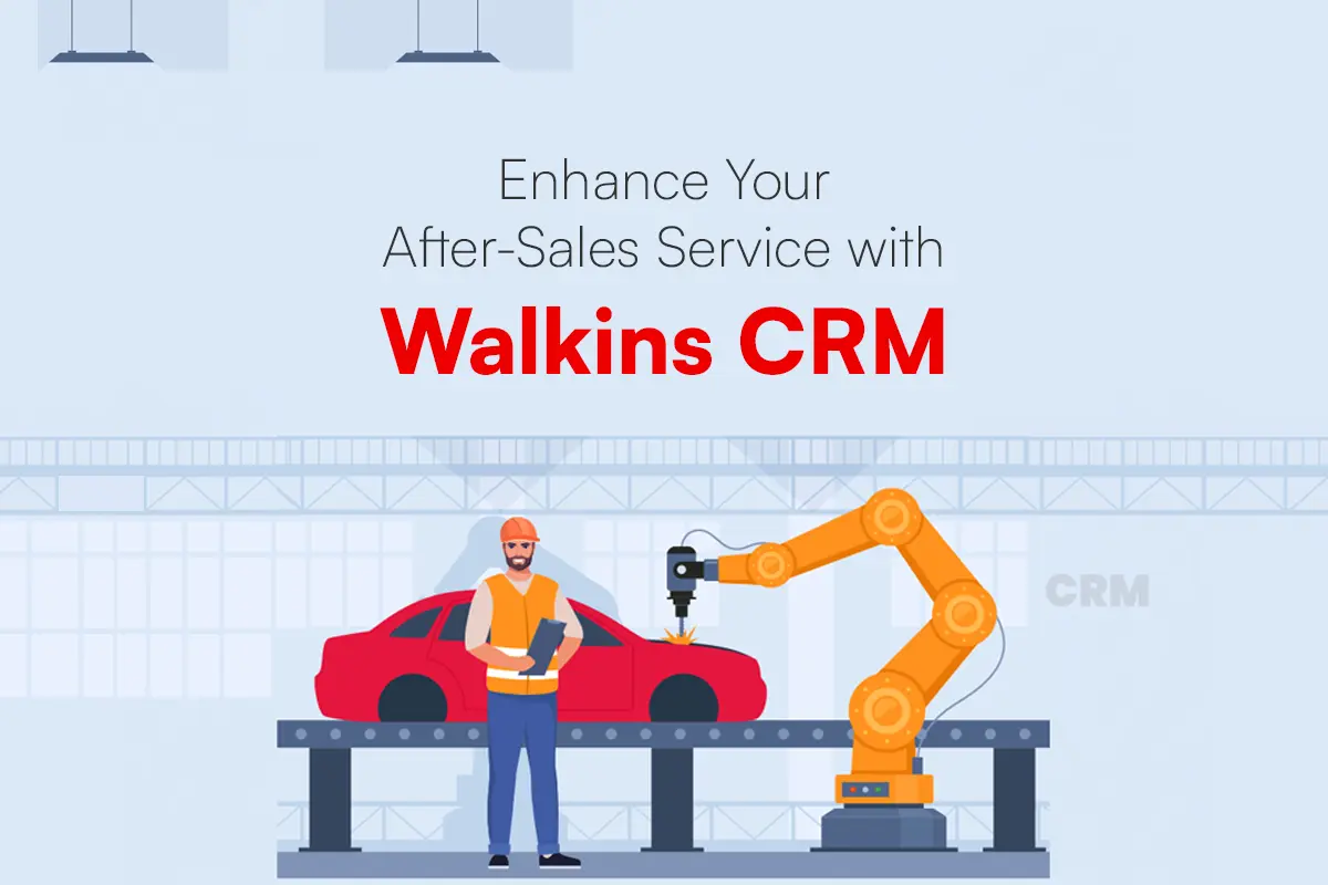 Enhance Your After-Sales Service with Walkins CRM Blog