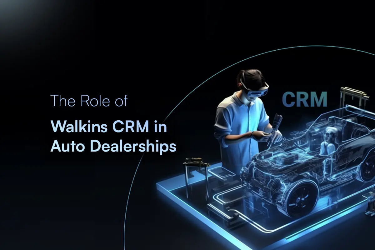 The Role of Walkins CRM in Auto Dealerships