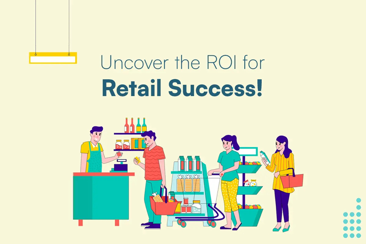 Uncover the ROI for Retail Success